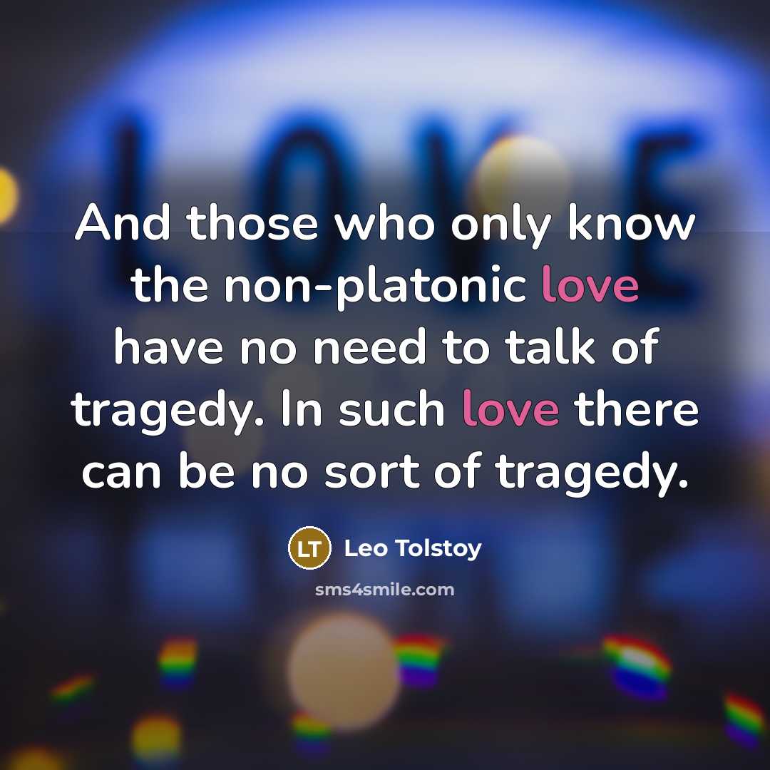 “And those who only know the non-platonic love have no…” quote by Leo Tolstoy