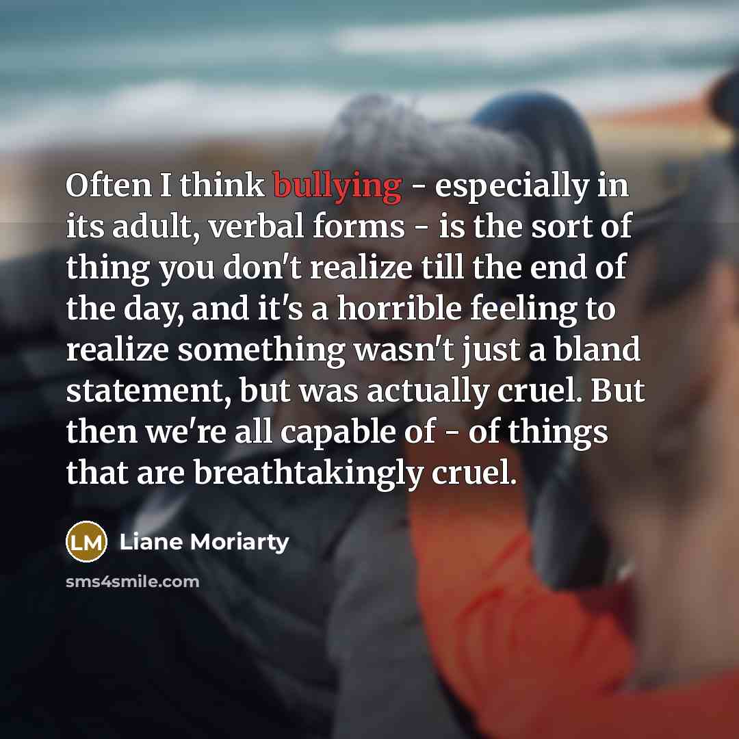 “Often I think bullying - especially in its adult, verbal…” quote by Liane Moriarty