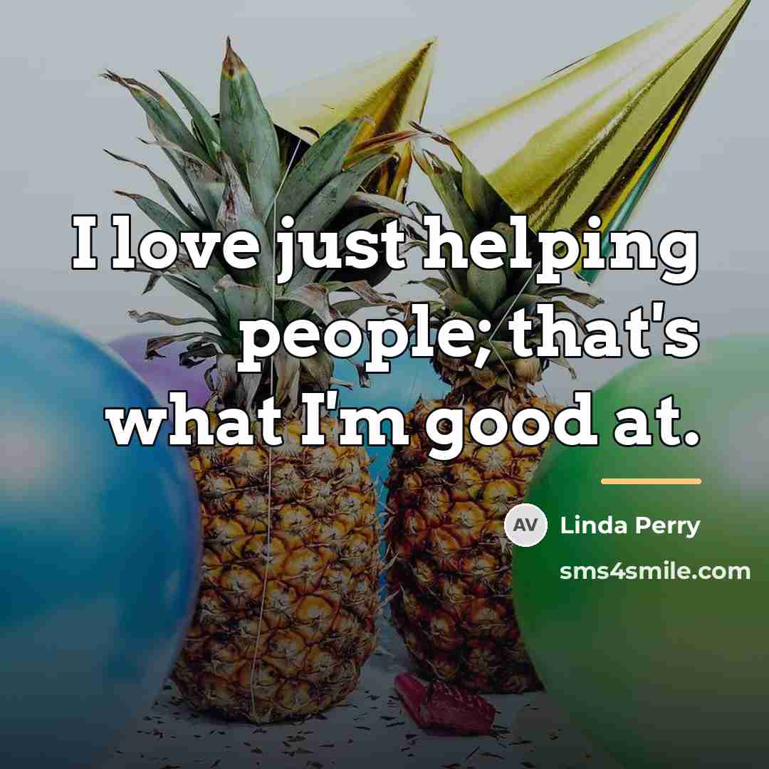 “I love just helping people; that's what I'm good at.…” quote by Linda Perry