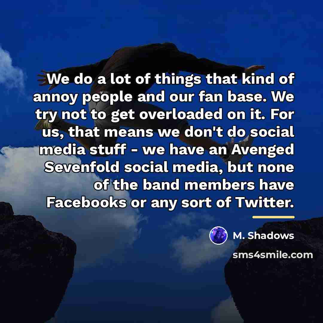“We do a lot of things that kind of annoy…” quote by M. Shadows