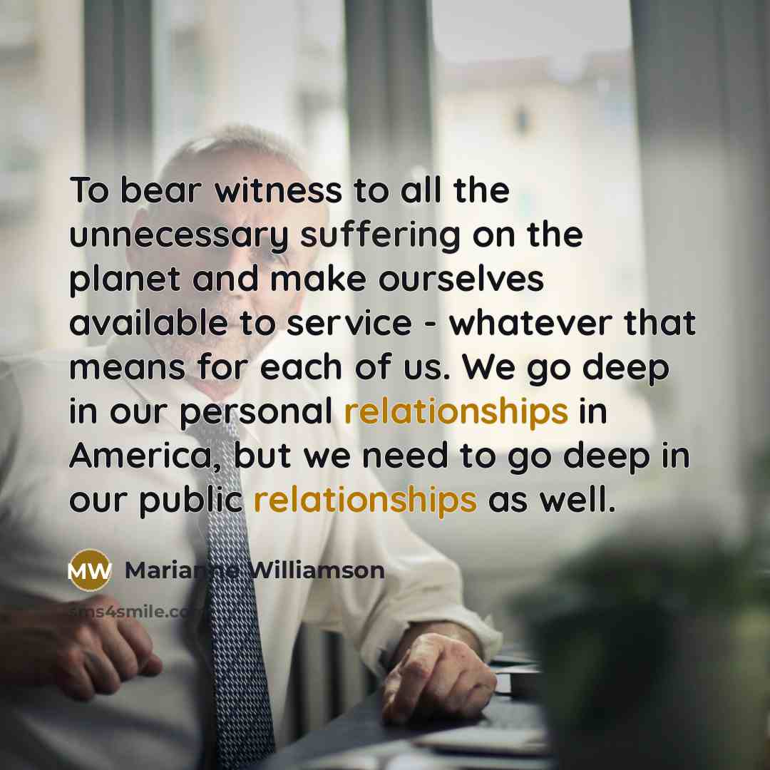 “To bear witness to all the unnecessary suffering on the…” quote by Marianne Williamson