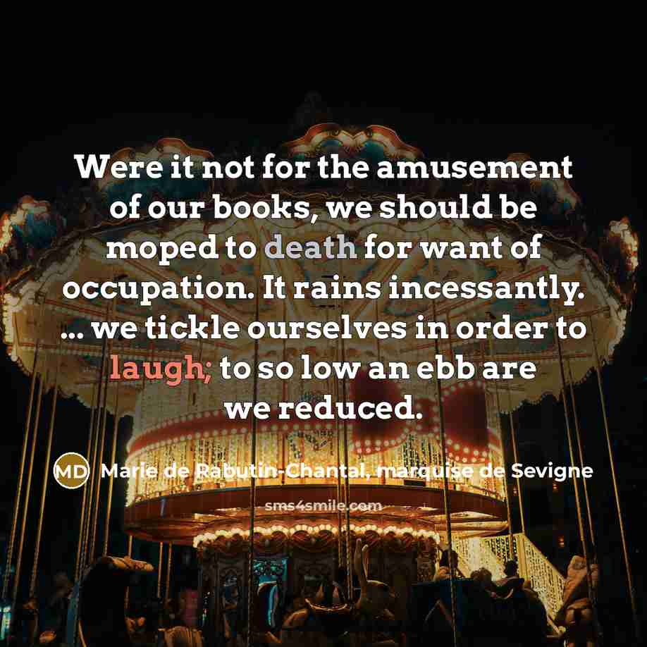 “Were it not for the amusement of our books, we…” quote by Marie de Rabutin-Chantal, marquise de Sevigne