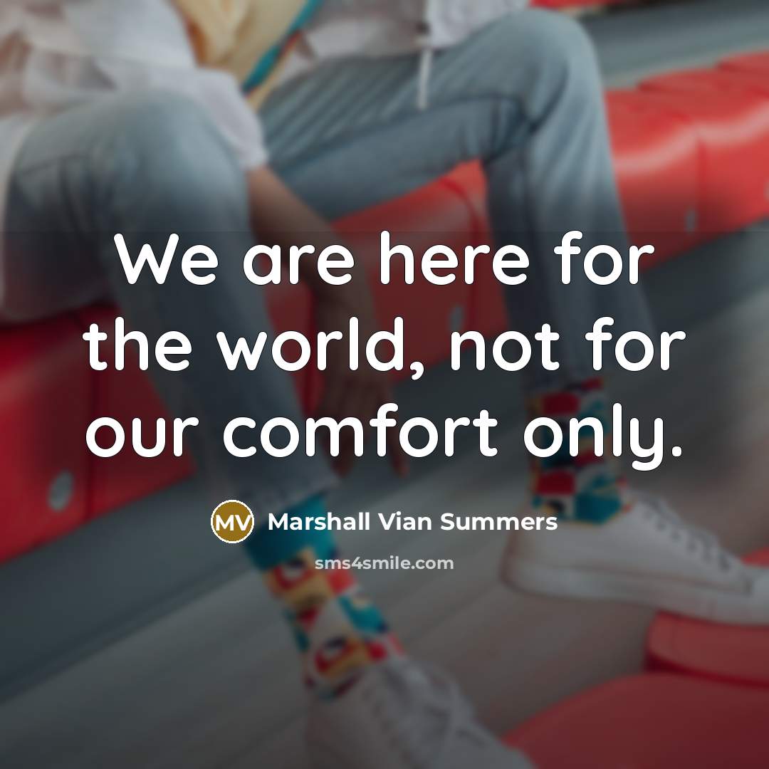“We are here for the world, not for our comfort…” quote by Marshall Vian Summers