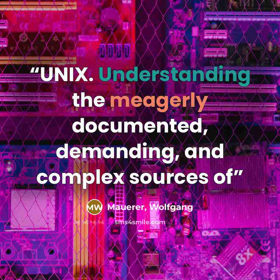 “UNIX. Understanding the meagerly documented, demanding, and complex sources of” quote by Mauerer, Wolfgang