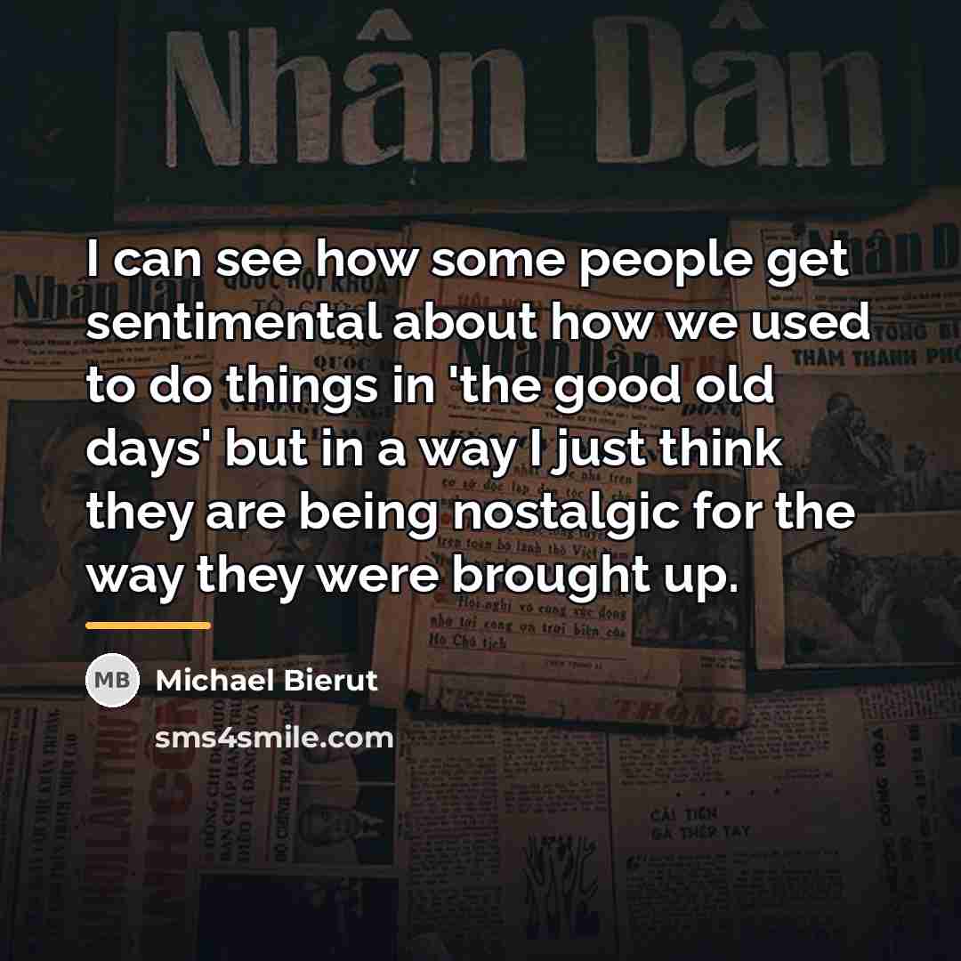 “I can see how some people get sentimental about how…” quote by Michael Bierut
