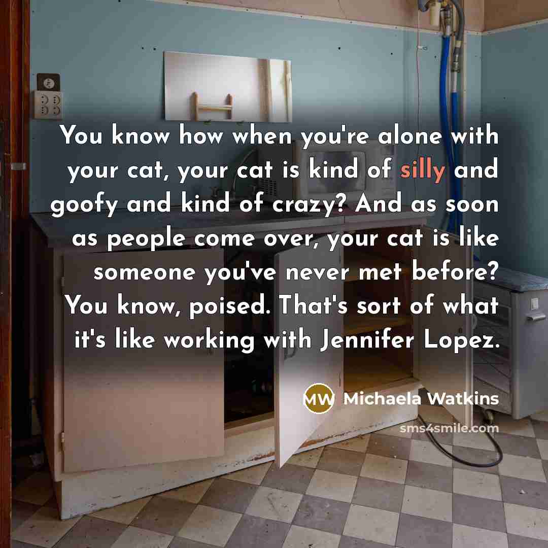 “You know how when you're alone with your cat, your…” quote by Michaela Watkins