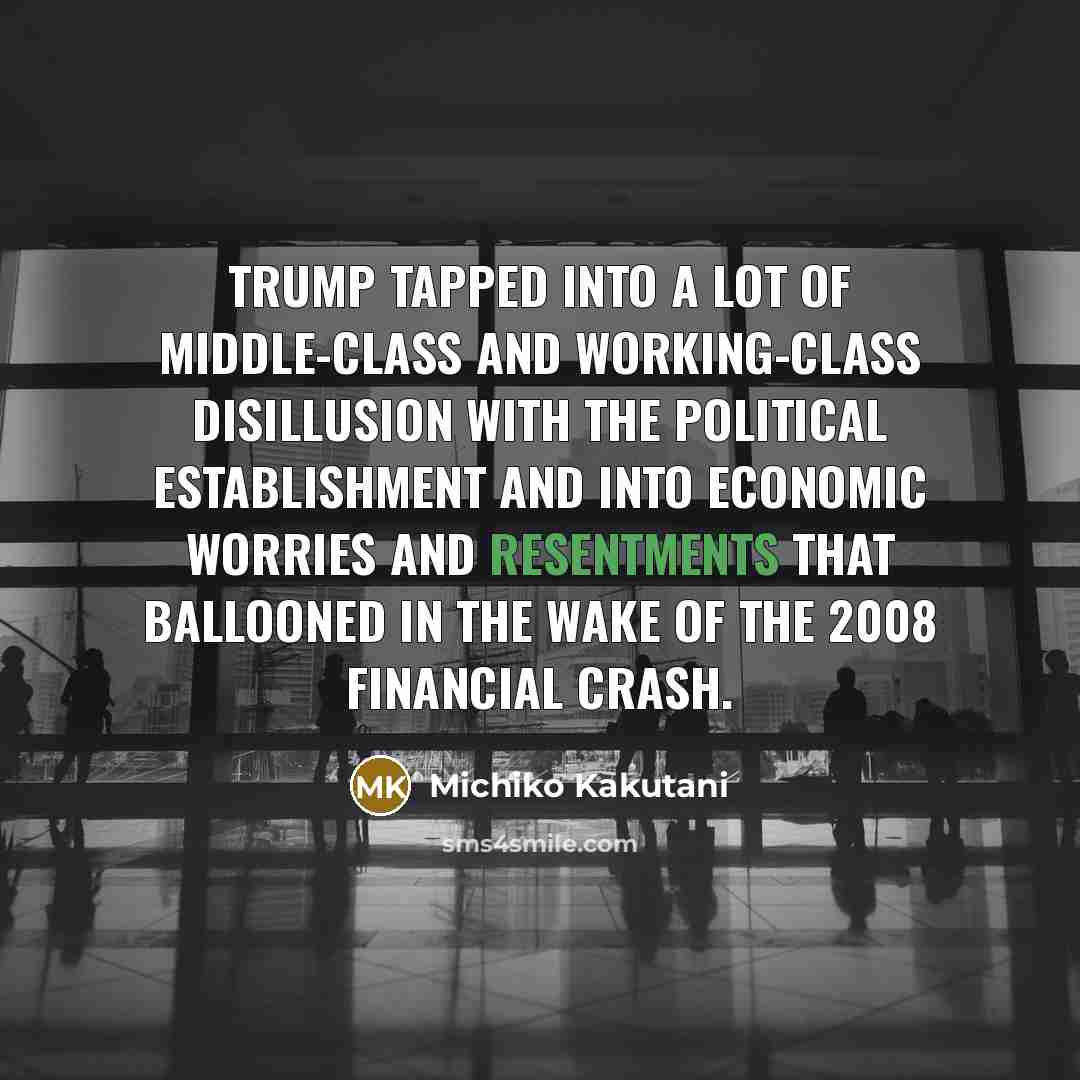 “Trump tapped into a lot of middle-class and working-class disillusion…” quote by Michiko Kakutani