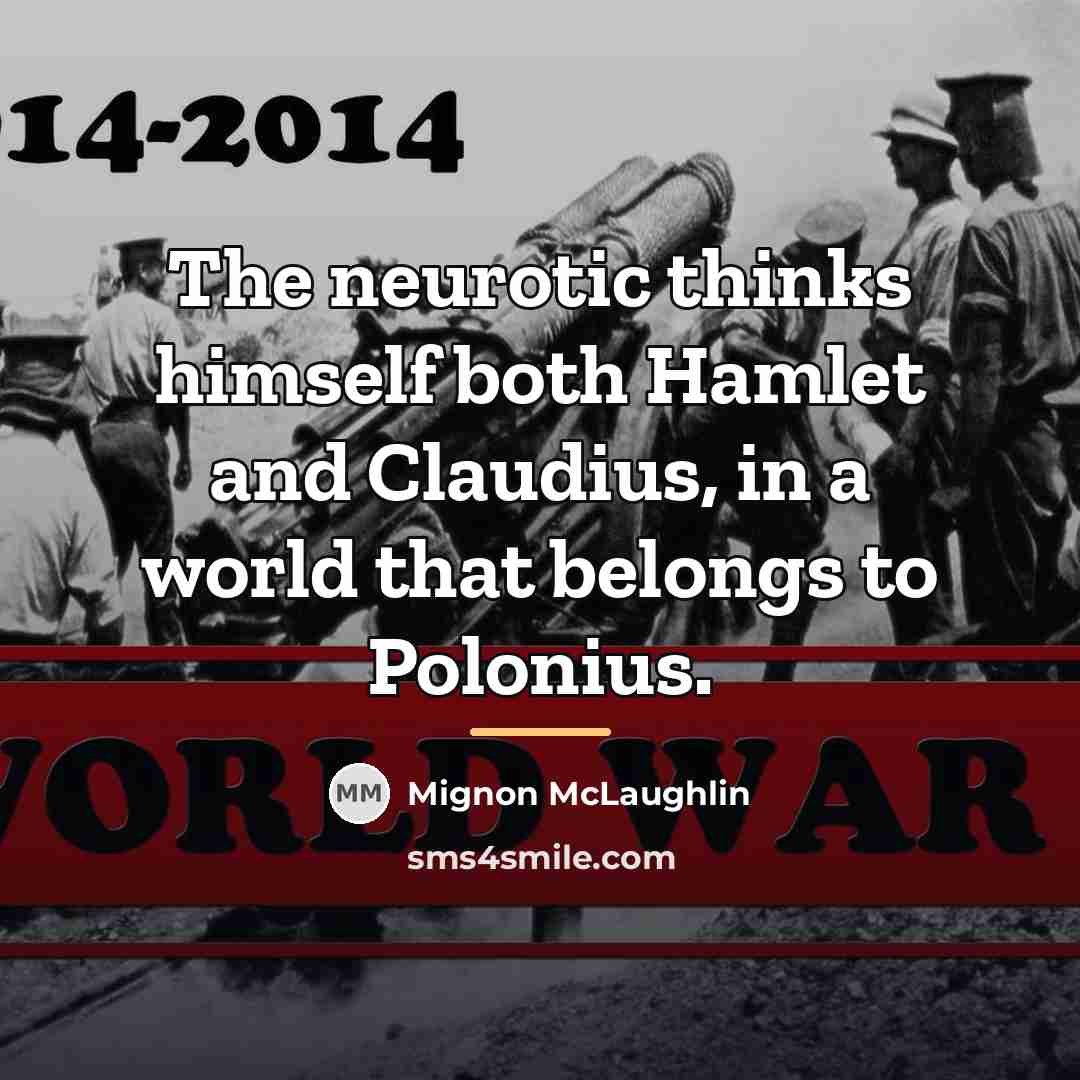 “The neurotic thinks himself both Hamlet and Claudius, in a…” quote by Mignon McLaughlin