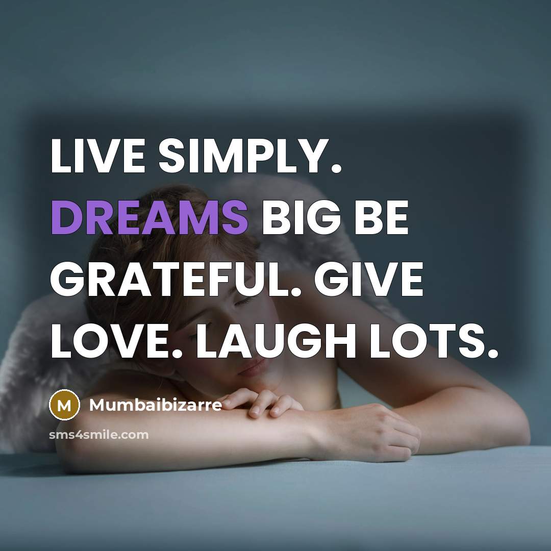 “LIVE SIMPLY. DREAMS BIG BE GRATEFUL. GIVE LOVE. LAUGH LOTS.…” quote by Mumbaibizarre