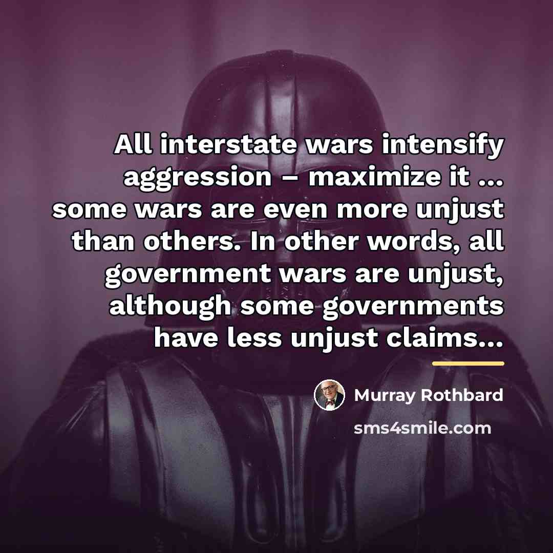 “All interstate wars intensify aggression – maximize it … some…” quote by Murray Rothbard
