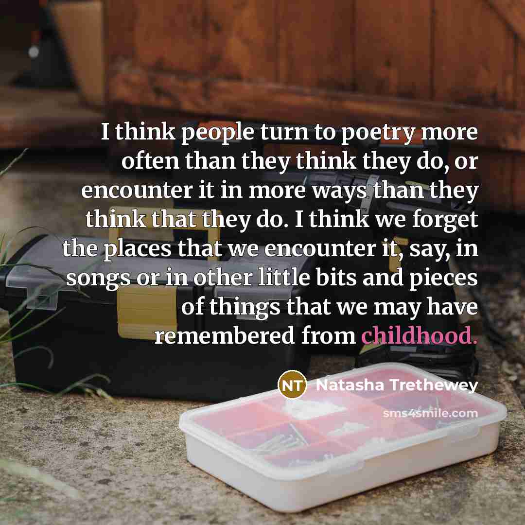 “I think people turn to poetry more often than they…” quote by Natasha Trethewey