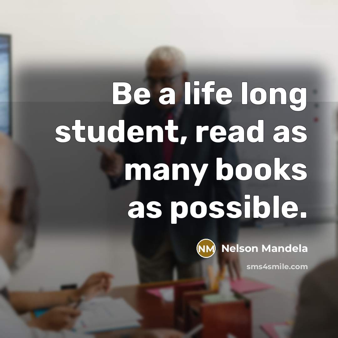 “Be a life long student, read as many books as…” quote by Nelson Mandela