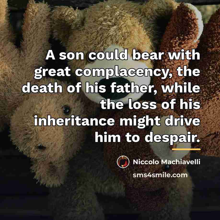 “A son could bear with great complacency, the death of…” quote by Niccolo Machiavelli