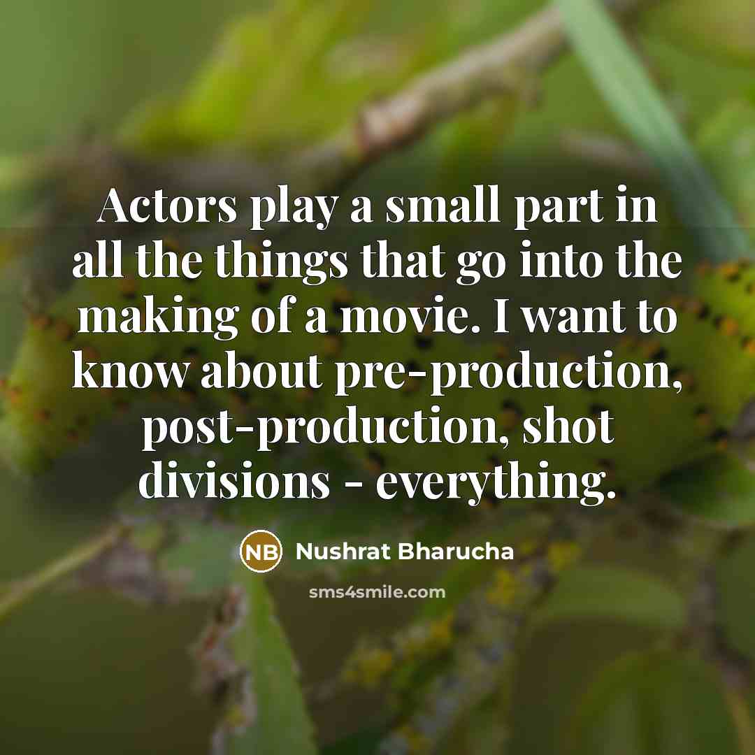 “Actors play a small part in all the things that…” quote by Nushrat Bharucha