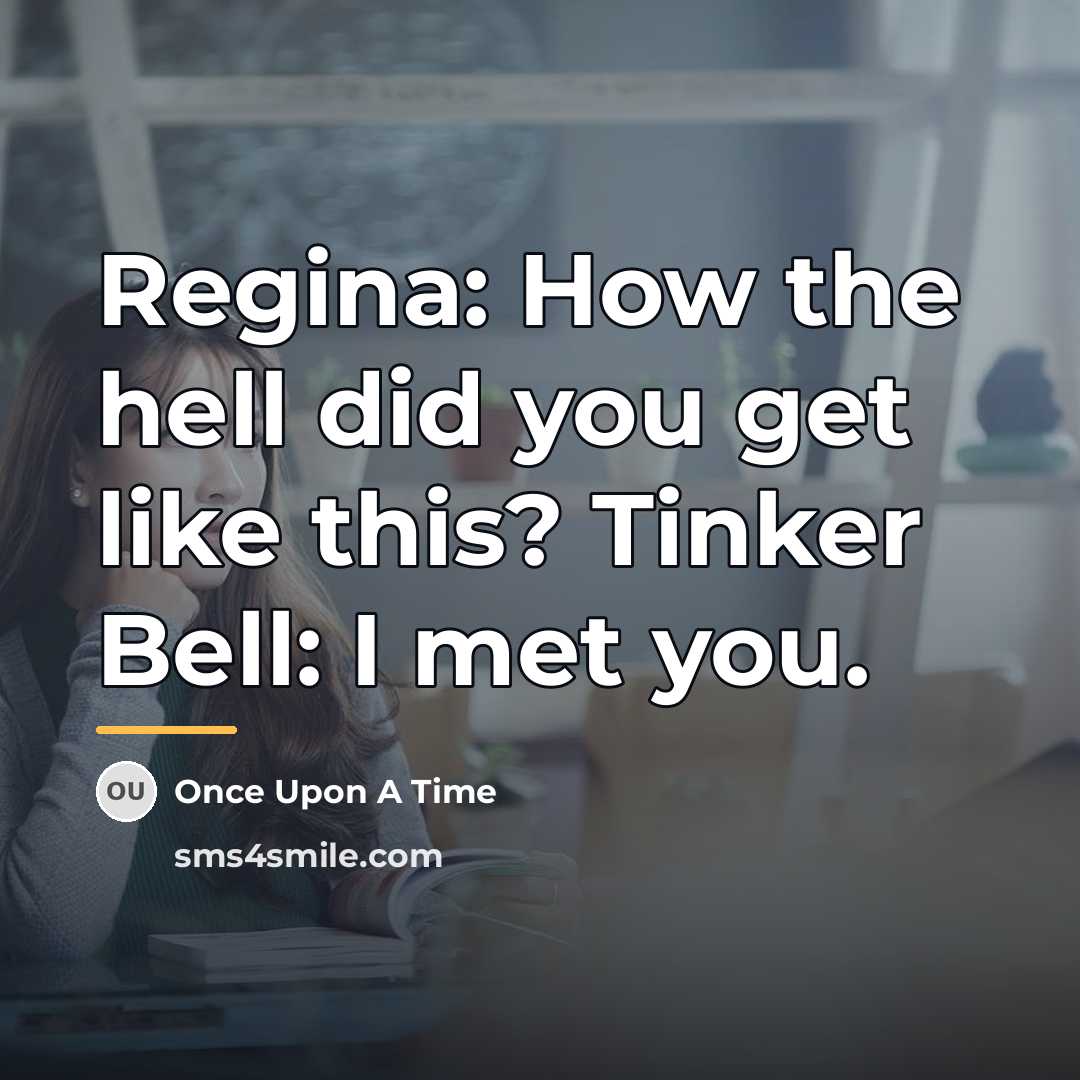 “Regina: How the hell did you get like this? Tinker…” quote by Once Upon A Time