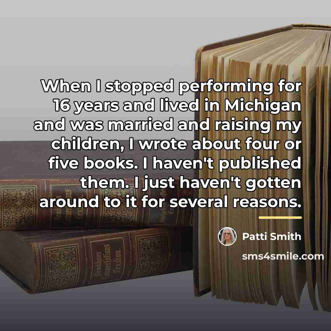 “When I stopped performing for 16 years and lived in…” quote by Patti Smith