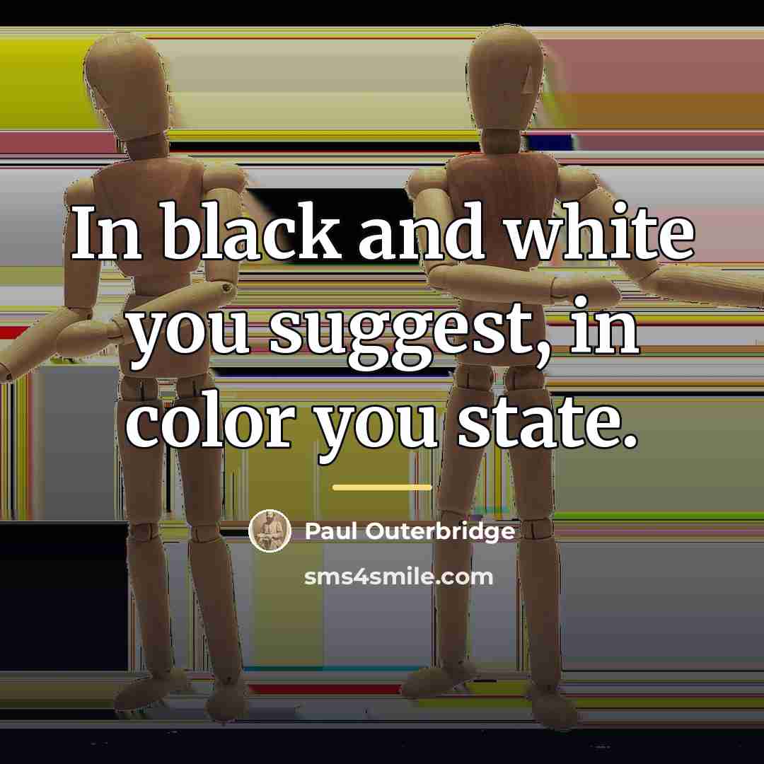“In black and white you suggest, in color you state.…” quote by Paul Outerbridge