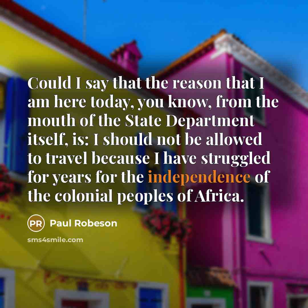 “Could I say that the reason that I am here…” quote by Paul Robeson
