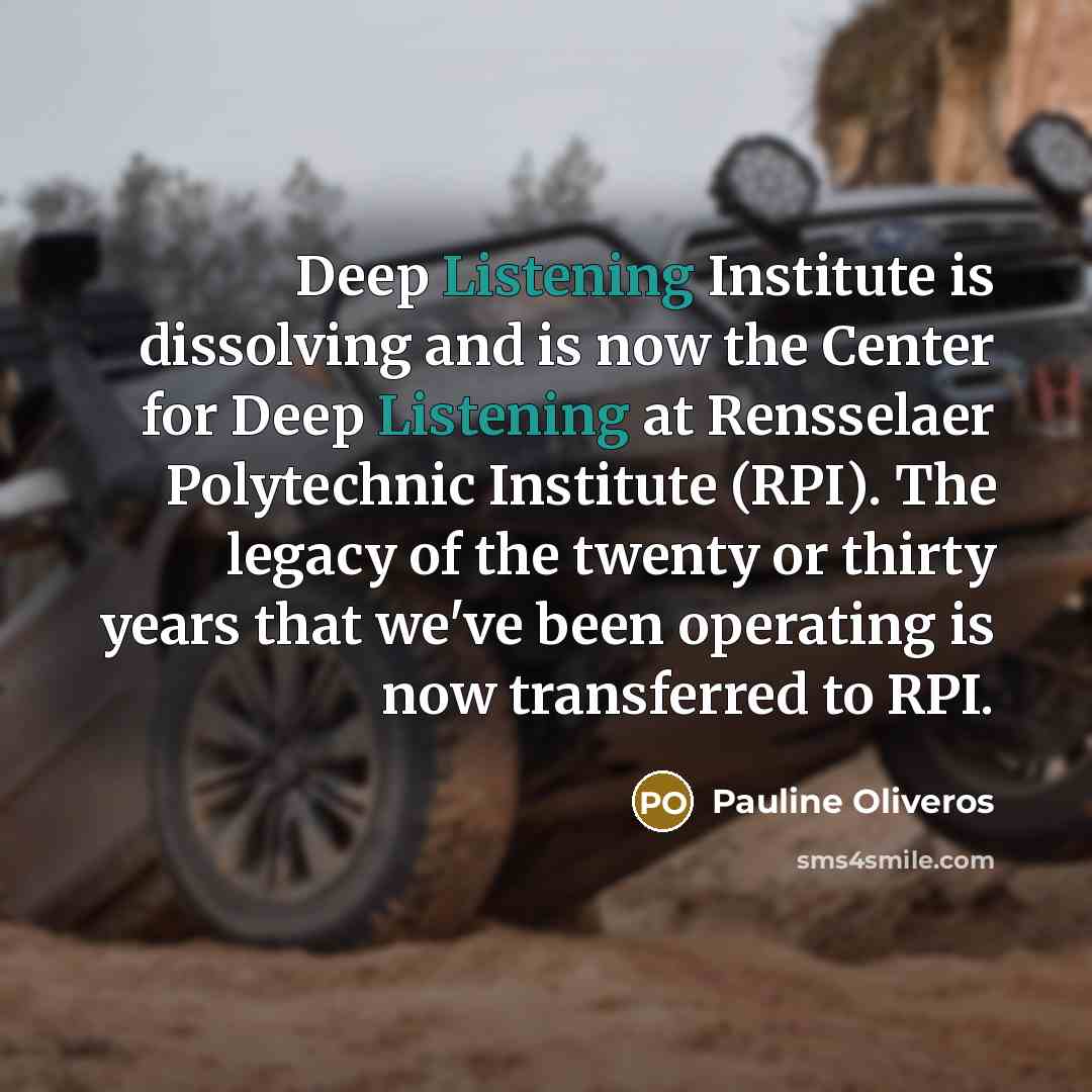 “Deep Listening Institute is dissolving and is now the Center…” quote by Pauline Oliveros