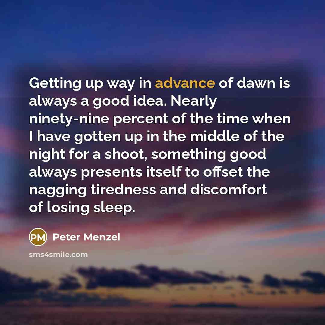 “Getting up way in advance of dawn is always a…” quote by Peter Menzel