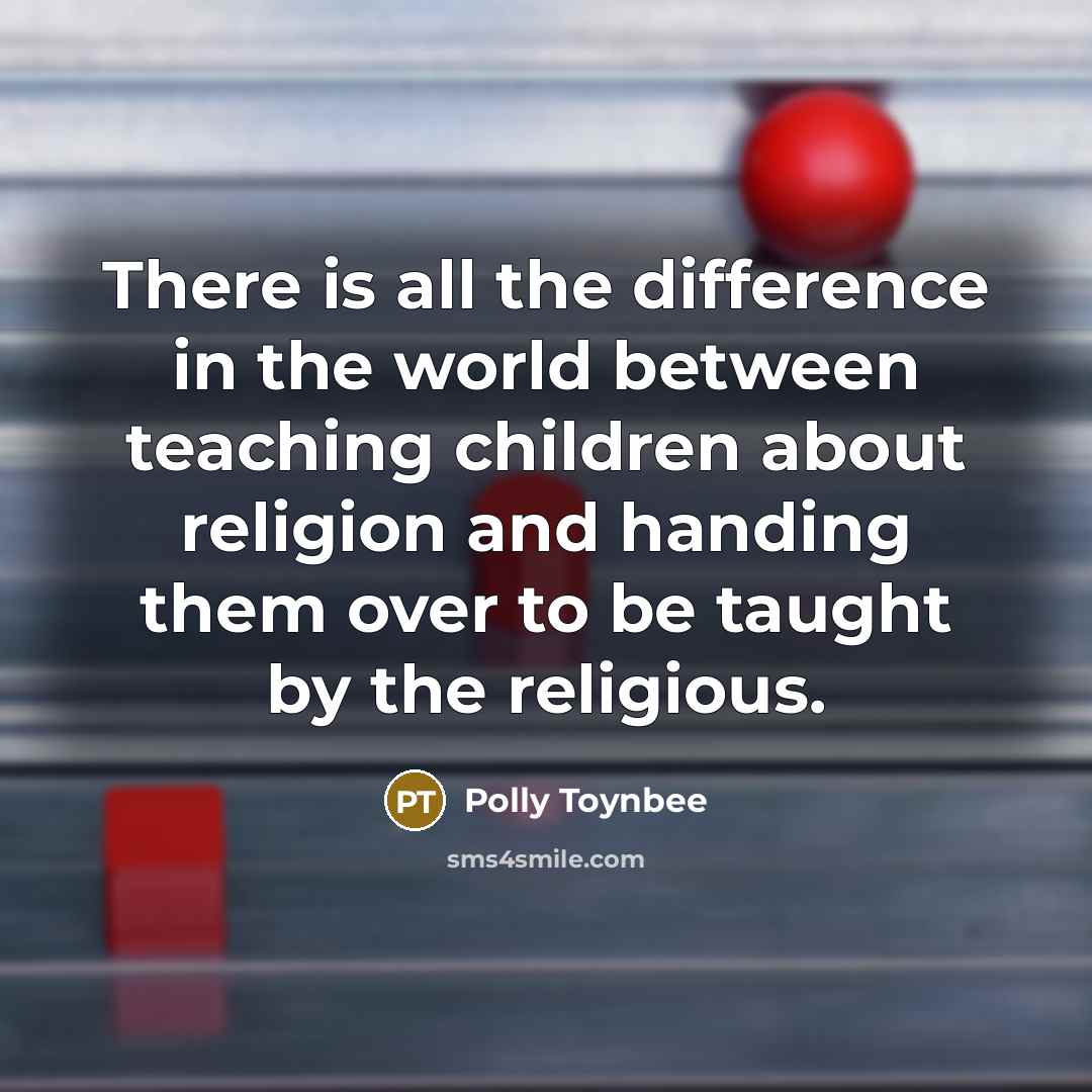 “There is all the difference in the world between teaching…” quote by Polly Toynbee
