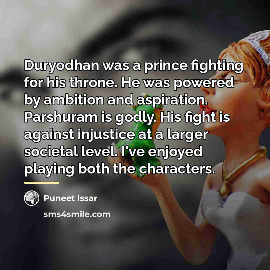 “Duryodhan was a prince fighting for his throne. He was…” quote by Puneet Issar