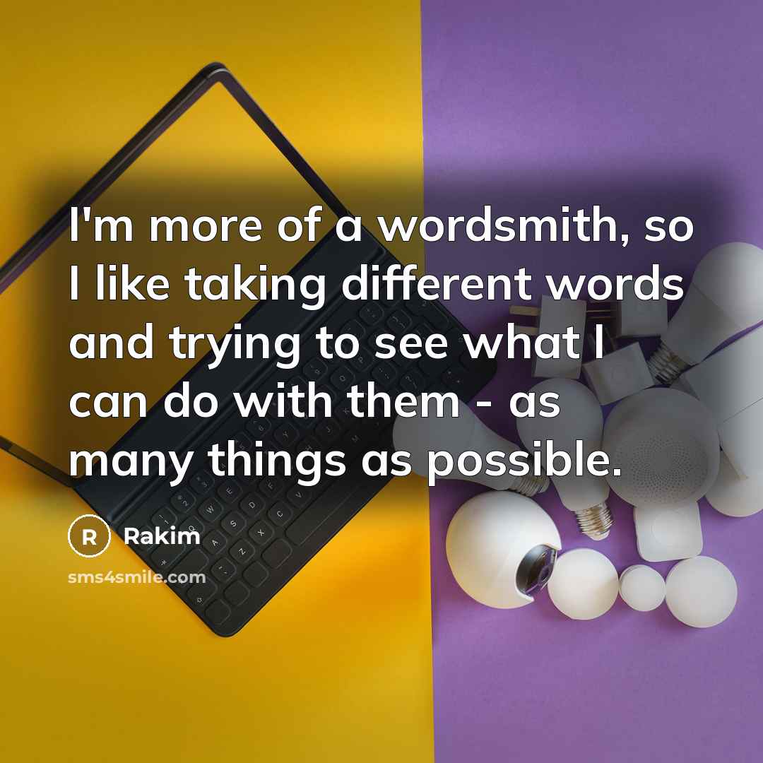 “I'm more of a wordsmith, so I like taking different…” quote by Rakim