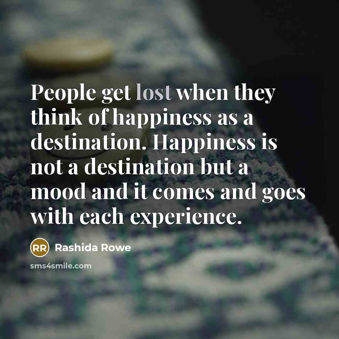 “People get lost when they think of happiness as a…” quote by Rashida Rowe