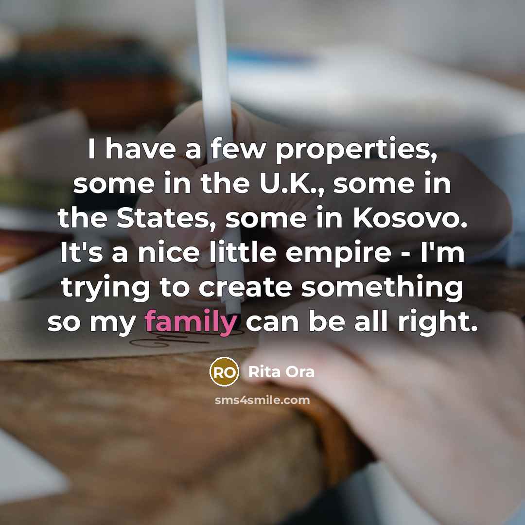 “I have a few properties, some in the U.K., some…” quote by Rita Ora