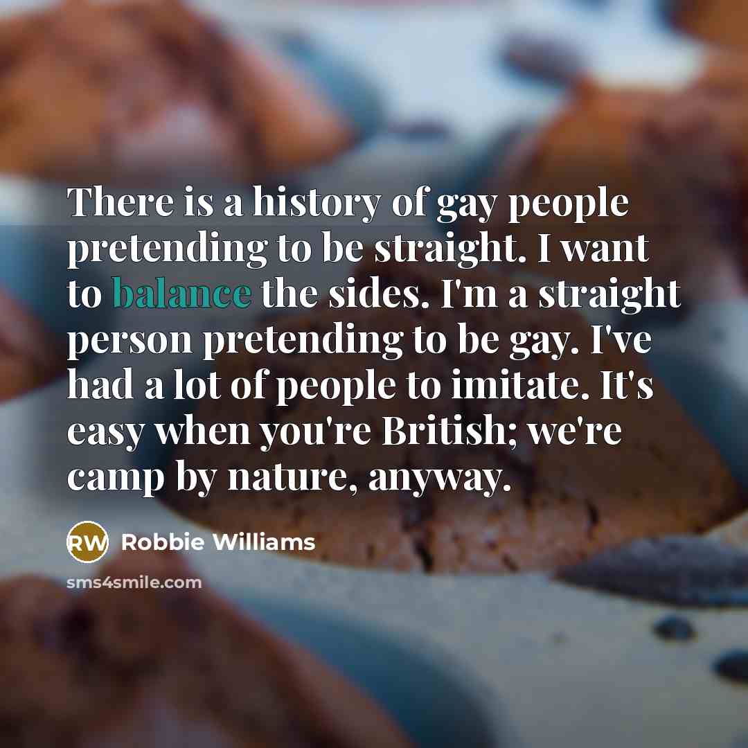 “There is a history of gay people pretending to be…” quote by Robbie Williams