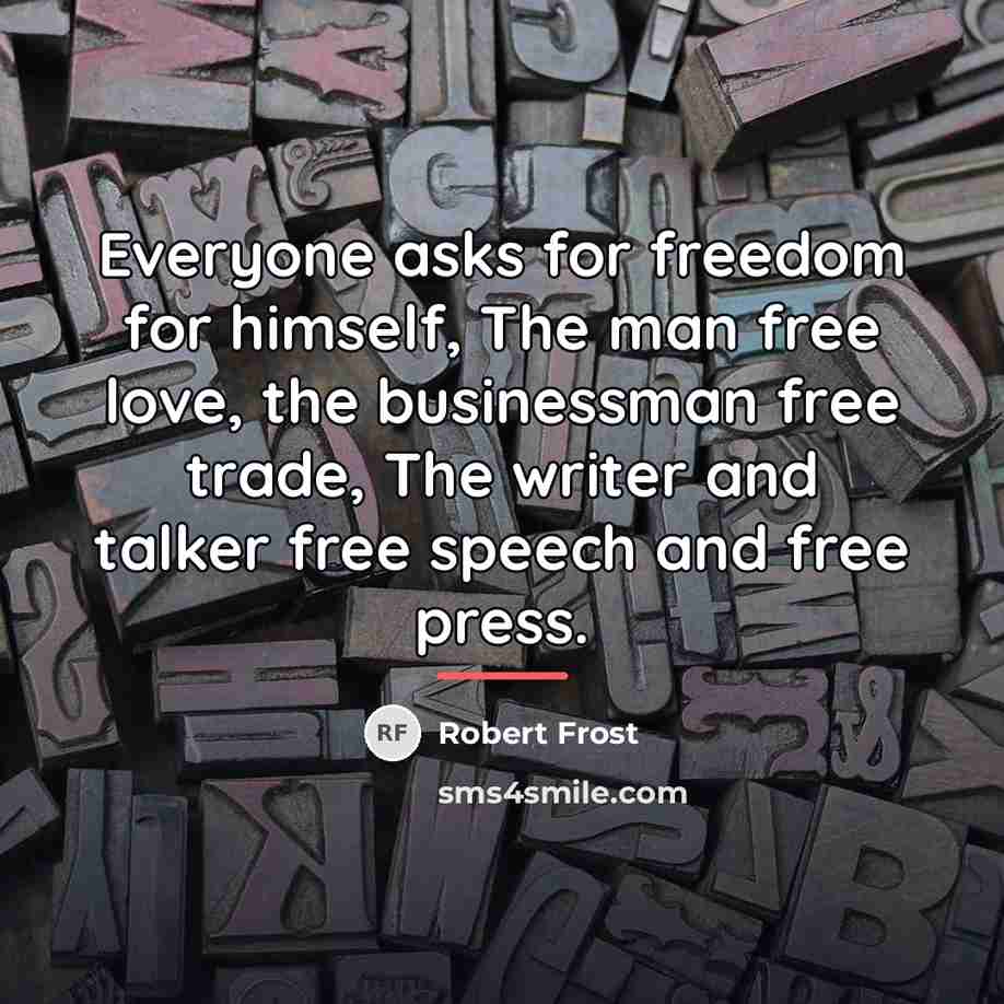“Everyone asks for freedom for himself, The man free love,…” quote by Robert Frost