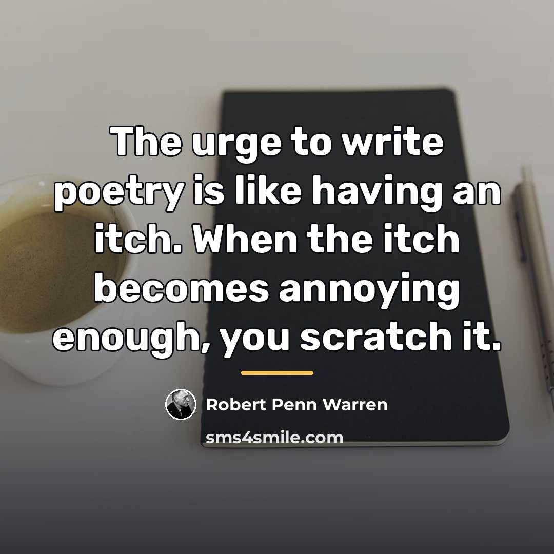“The urge to write poetry is like having an itch.…” quote by Robert Penn Warren