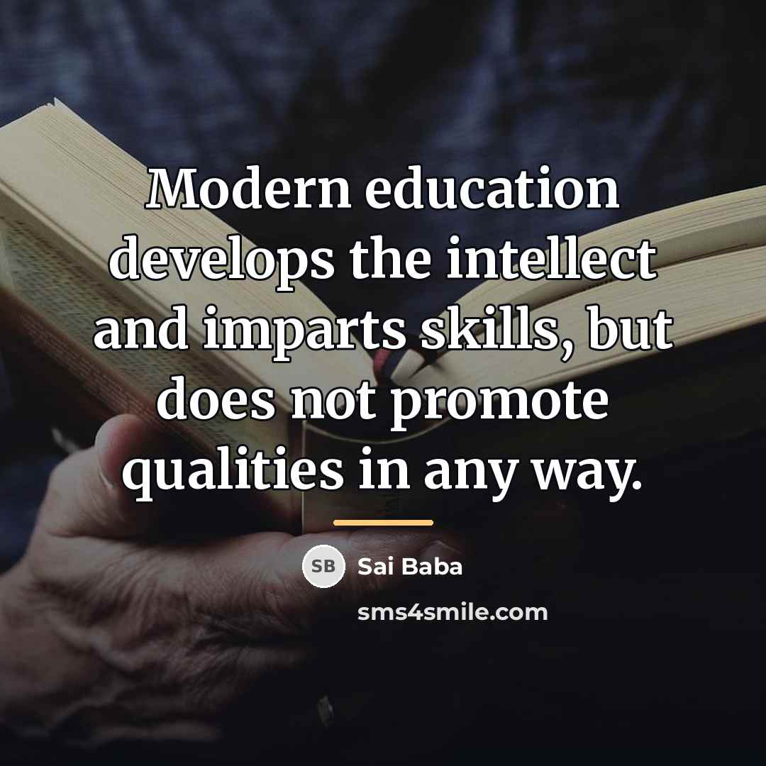 “Modern education develops the intellect and imparts skills, but does…” quote by Sai Baba