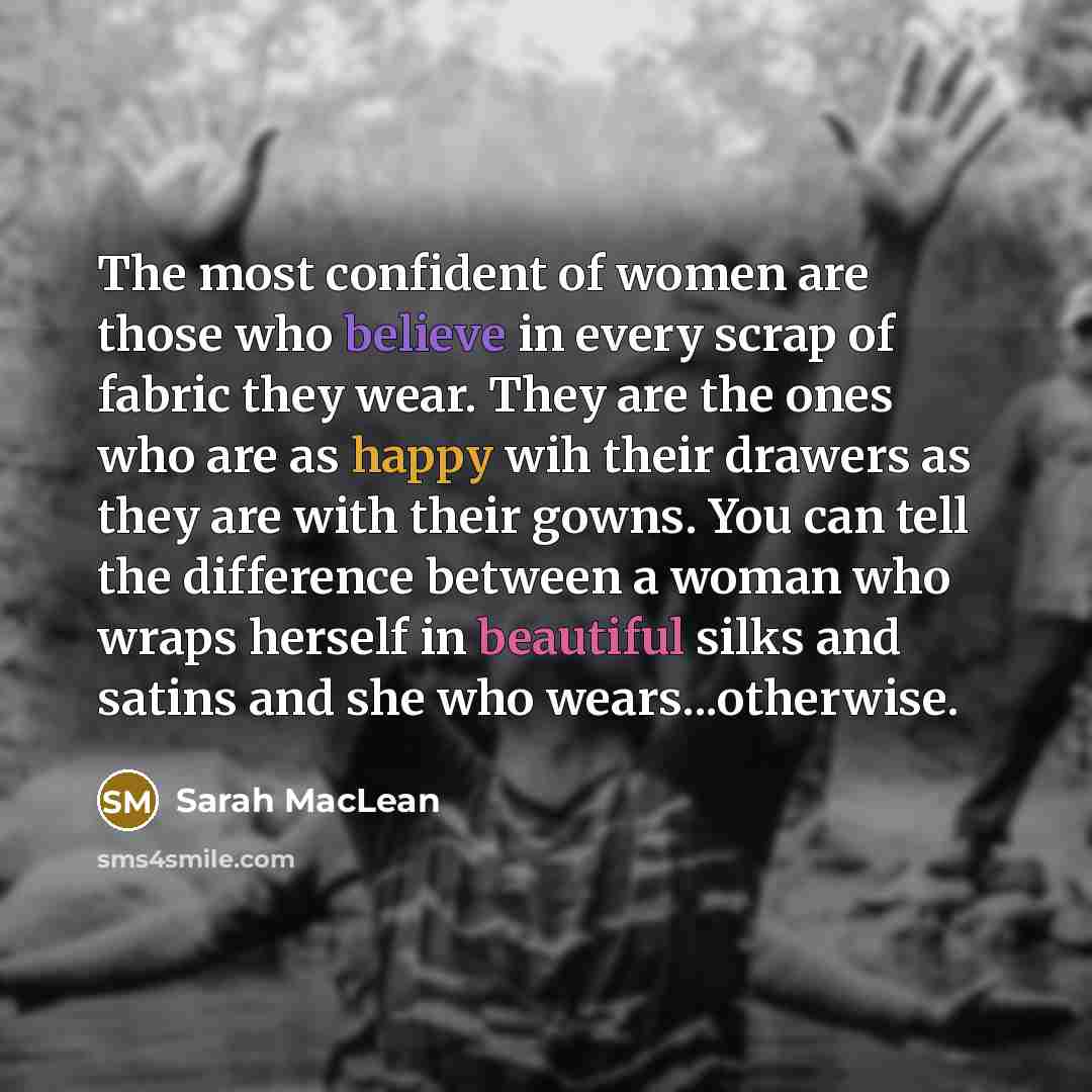 “The most confident of women are those who believe in…” quote by Sarah MacLean
