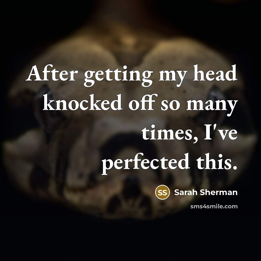 “After getting my head knocked off so many times, I've…” quote by Sarah Sherman