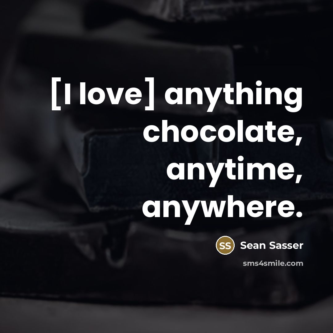 “[I love] anything chocolate, anytime, anywhere.…” quote by Sean Sasser