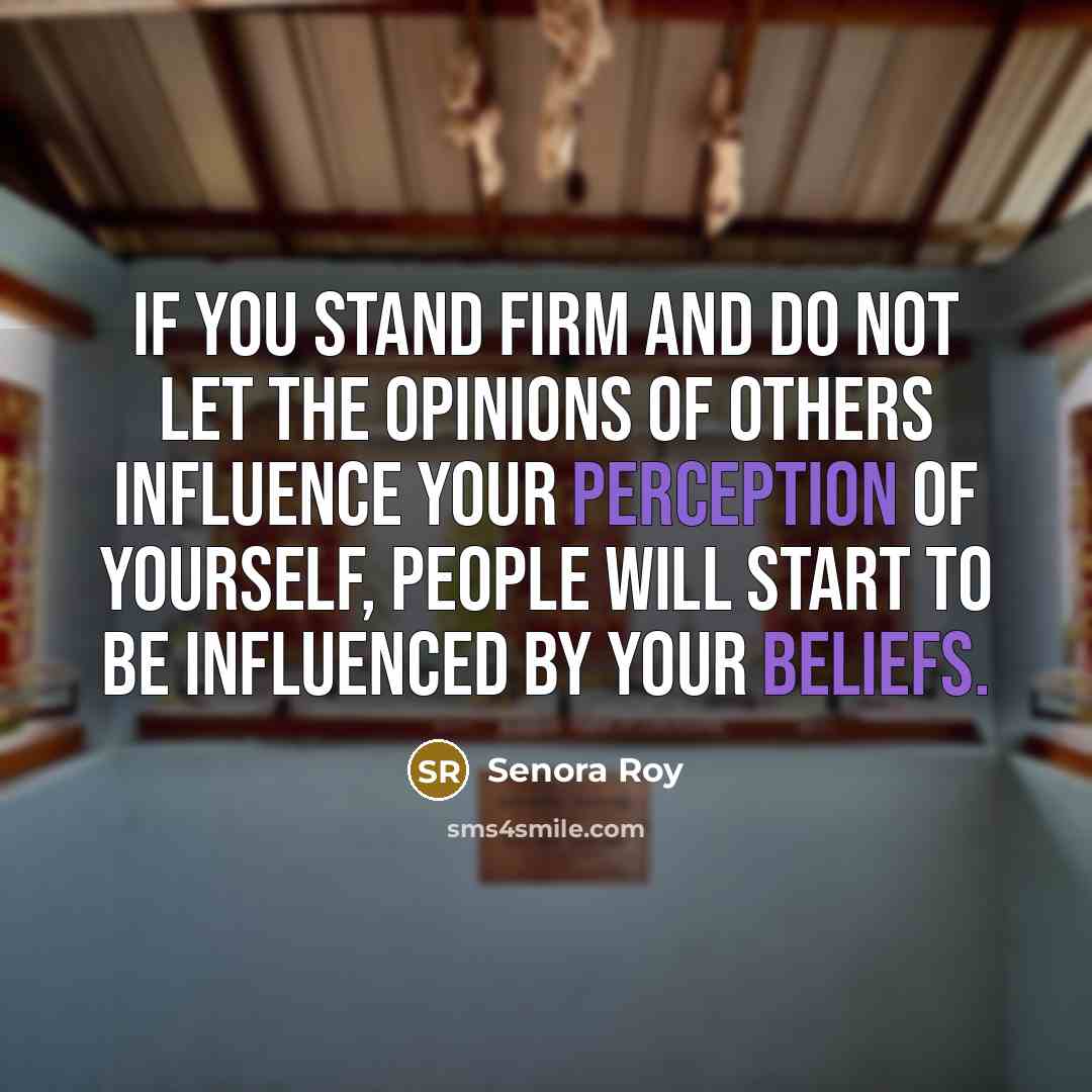 “If you stand firm and do not let the opinions…” quote by Senora Roy