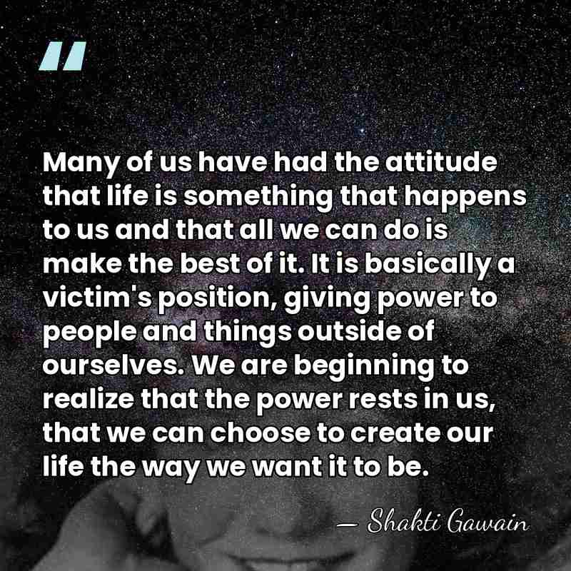 Many of us have had the attitude that life is something that&hellip; - Shakti Gawain