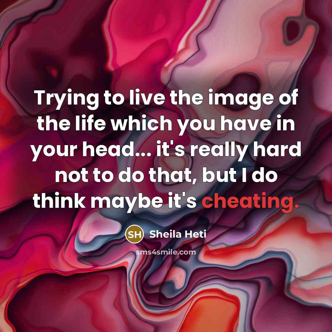 “Trying to live the image of the life which you…” quote by Sheila Heti