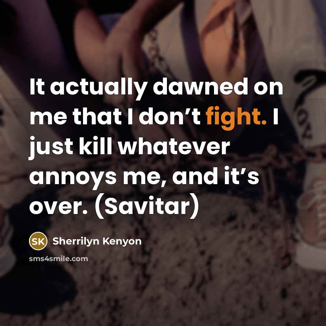 “It actually dawned on me that I don’t fight. I…” quote by Sherrilyn Kenyon