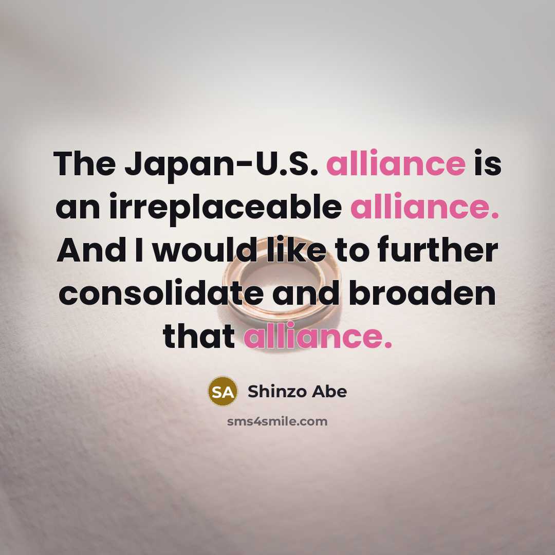 “The Japan-U.S. alliance is an irreplaceable alliance. And I would…” quote by Shinzo Abe