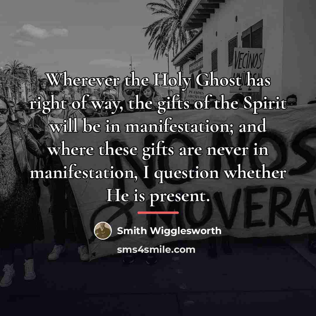 “Wherever the Holy Ghost has right of way, the gifts…” quote by Smith Wigglesworth