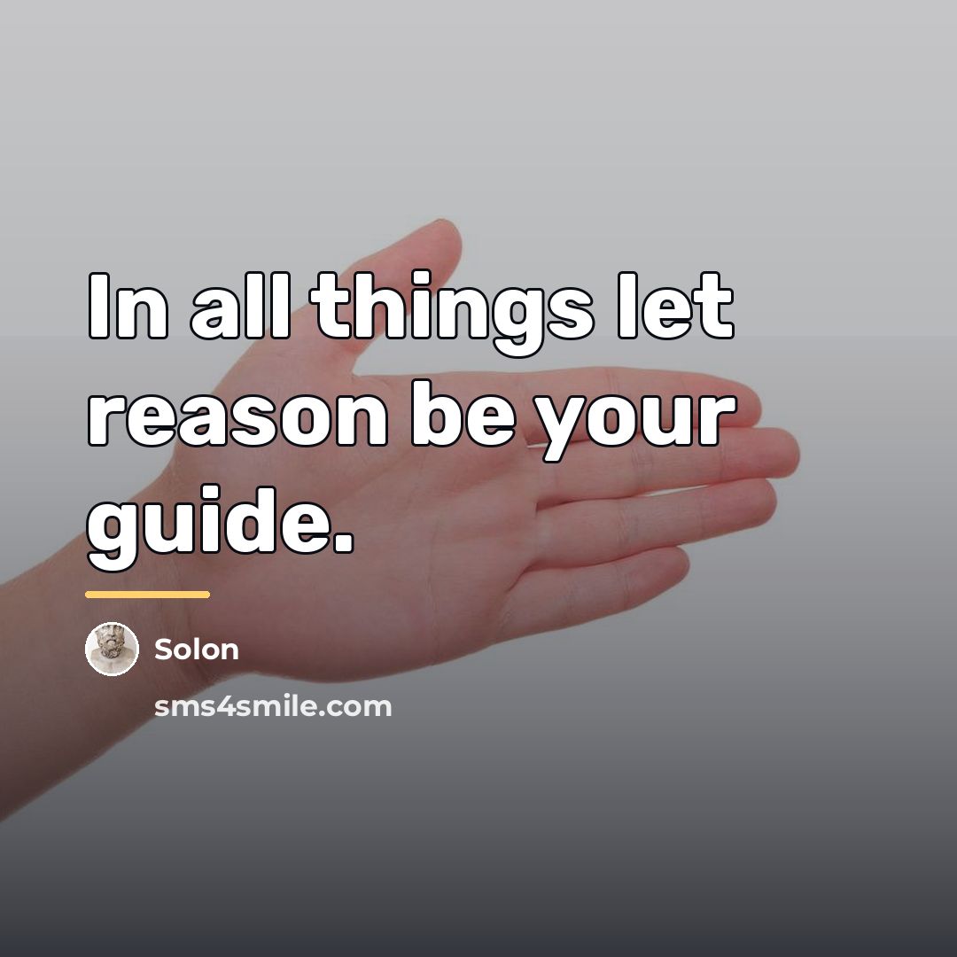 “In all things let reason be your guide.…” quote by Solon
