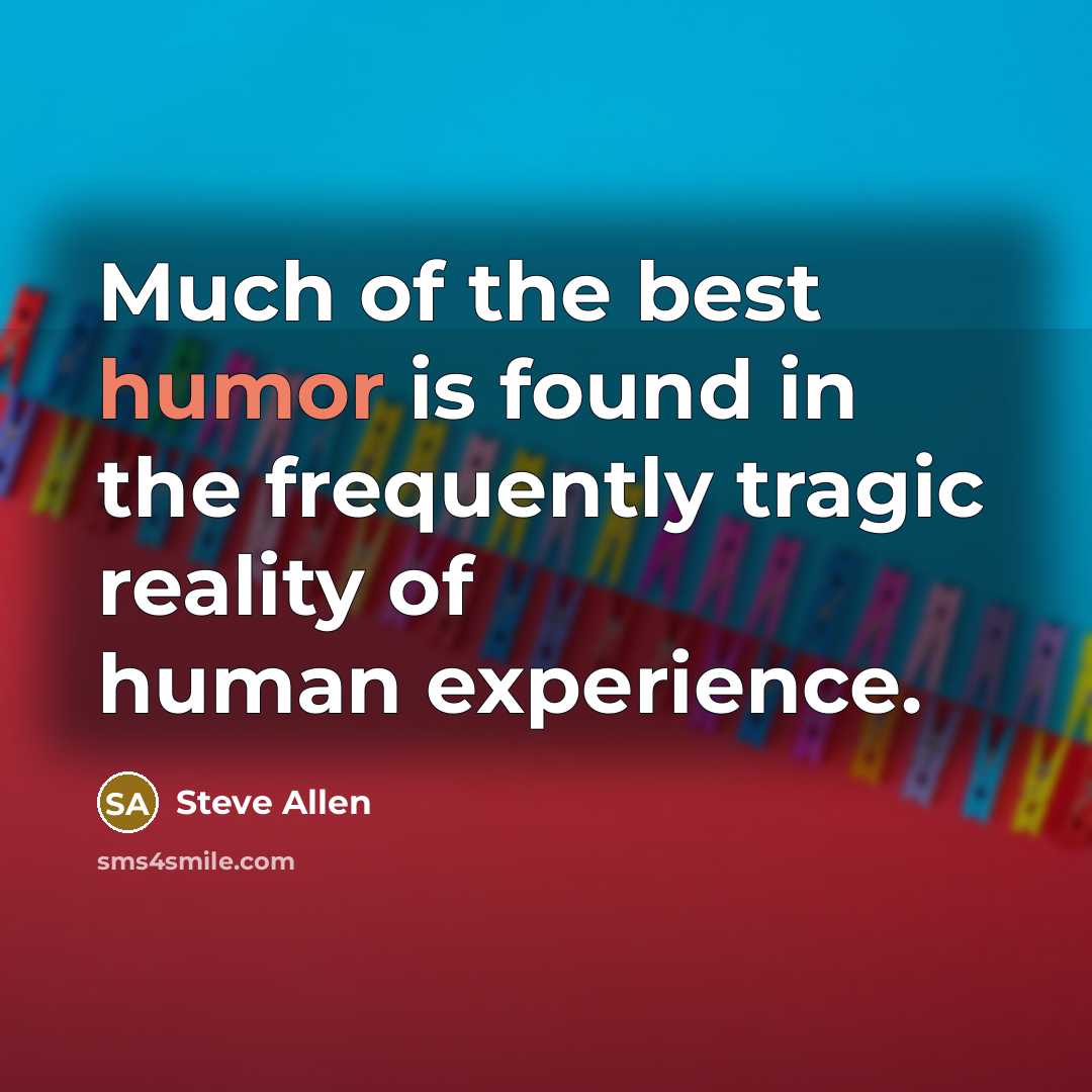 “Much of the best humor is found in the frequently…” quote by Steve Allen