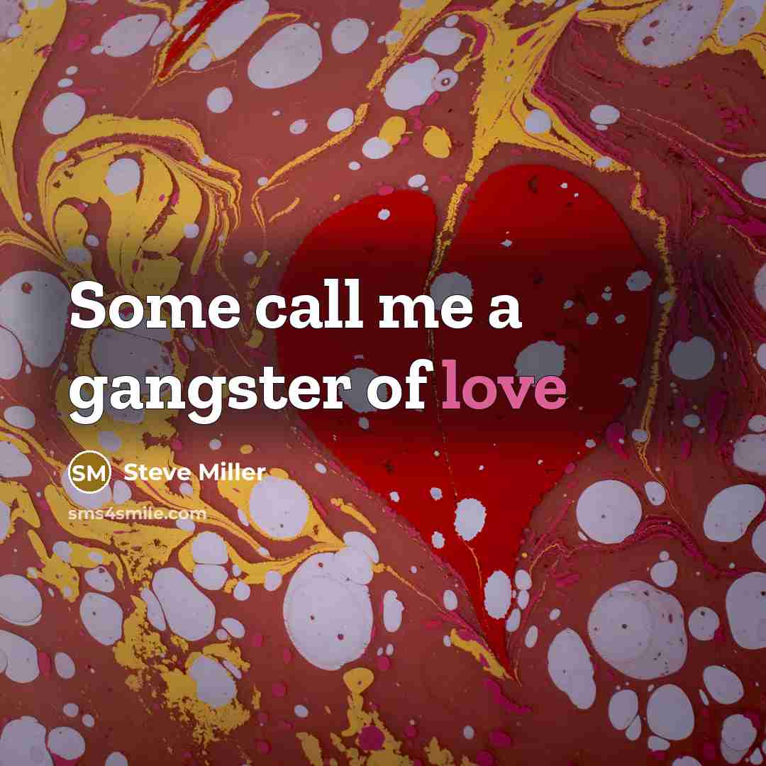 “Some call me a gangster of love…” quote by Steve Miller