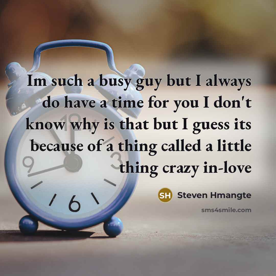 “Im such a busy guy but I always do have…” quote by Steven Hmangte