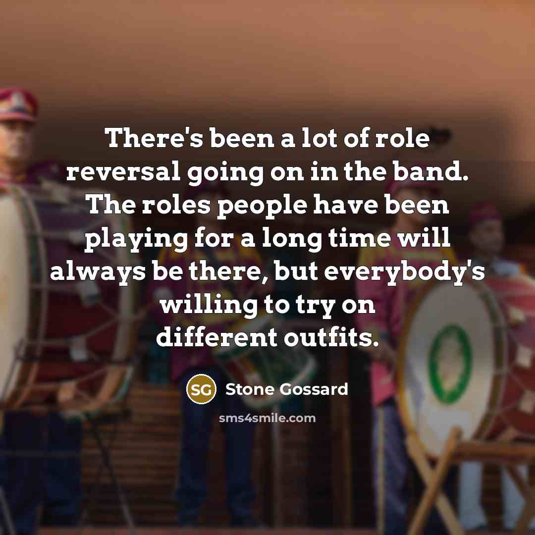 “There's been a lot of role reversal going on in…” quote by Stone Gossard