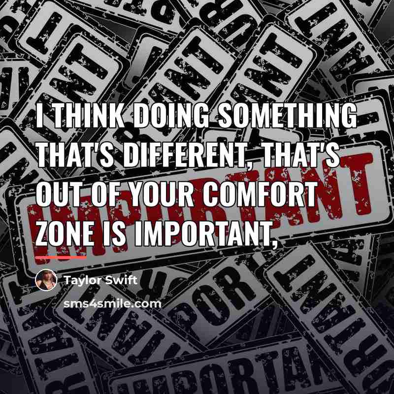 “I think doing something that's different, that's out of your…” quote by Taylor Swift