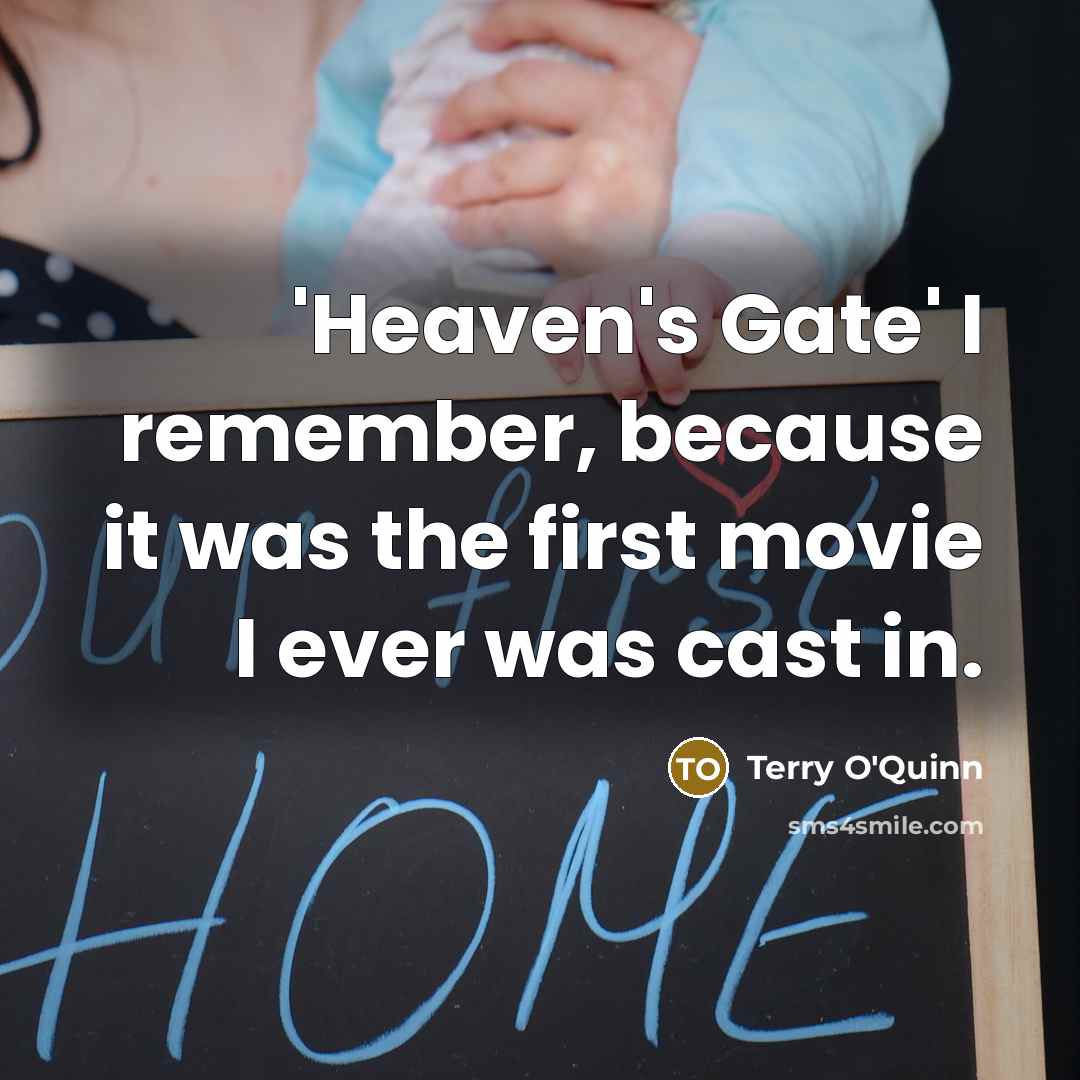 “'Heaven's Gate' I remember, because it was the first movie…” quote by Terry O'Quinn