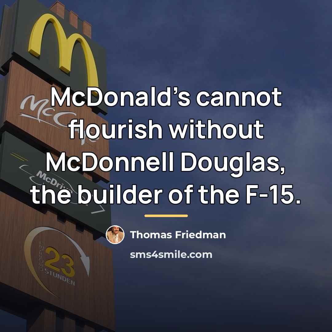 “McDonald's cannot flourish without McDonnell Douglas, the builder of the…” quote by Thomas Friedman